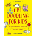 CBT Doodling for Kids: 50 Illustrated Handouts to Help Build Confidence and Emotional Resilience in Children Aged 6-11