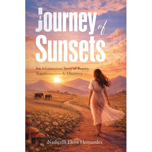 A Journey of Sunsets: An Adventurous Story of Beauty, Transformation & Discovery