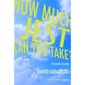 how much jest can you take?