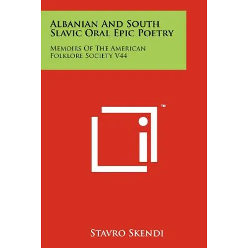 Albanian And South Slavic Oral Epic Poetry: Memoirs Of The American Folklore Society V44