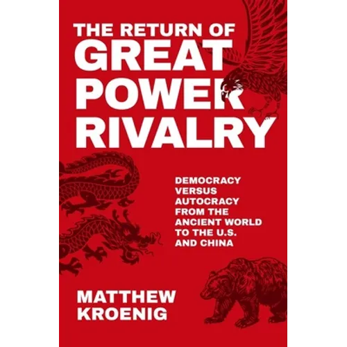 The Return of Great Power Rivalry: Democracy Versus Autocracy from the Ancient World to the U.S. and China