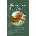 Medicinal Teas for Acne: A Guide to Making and Taking Natural Herbal Acne Remedies