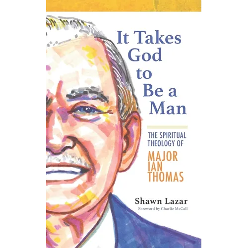 It Takes God to Be a Man: The Spiritual Theology of Major Ian Thomas