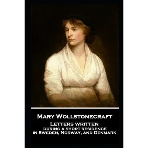Mary Wollstonecraft - Letters written during a short residence in Sweden, Norway, and Denmark
