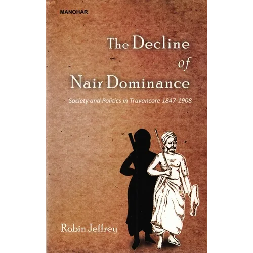 The Decline of Nair Dominance: Society and Politics in Travancore 1847-1908