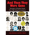 And Then They Were Gone: Teenagers of Peoples Temple from High School to Jonestown