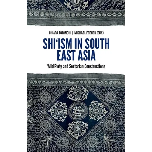 Shi'ism in South East Asia: Alid Piety and Sectarian Constructions