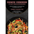Chinese Cookbook for Beginners: Discover Delicious Chinese and Asian Takeout Favorites (Authentic Recipes for Homemade Asian and Mediterranean Food)