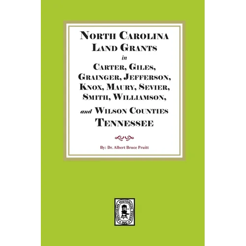 North Carolina Land Grants in Carter, Giles, Grainger, Jefferson, Knox, Maury, Sevier, Smith, Williamson and Wilson Counties, Tennessee, 1792-1802