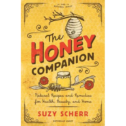 The Honey Companion: Natural Recipes and Remedies for Health, Beauty, and Home