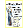 Murder Under A Cold Moon: A 1930s Mona Moon Historical Cozy Mystery Book 13