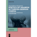 Poetics of Arabesk in Turkish-German Cinema: A Transnational Intervention in the Discourse
