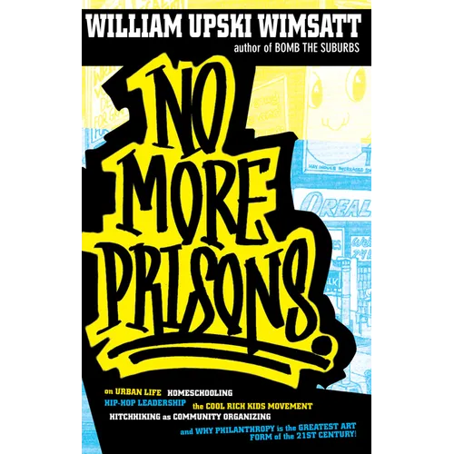 No More Prisons: Urban Life, Homeschooling, Hip-Hop Leadership, the Cool Rich Kids Movement, a Hitchhiker's Guide to