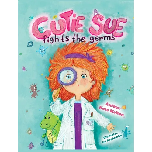 Cutie Sue Fights the Germs: An Adorable Story About Health, Personal Hygiene and Visit to Doctor