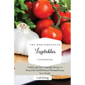 The Mediterranean Vegetables Cookbook: Healthy and Tasty Vegetables Recipes to Boost Your Mediterranean Diet and Manage Your Weight
