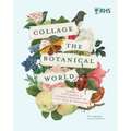 Rhs Collage the Botanical World: 1,000+ Fantastic & Floral Images to Cut Out & Collage