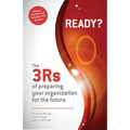 Ready? The 3Rs of Preparing Your Organization for the Future