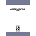 A History of the United States. For Families and Libraries. by Benson J. Lossing.