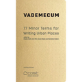 Vademecum: 77 Minor Terms for Writing Urban Places