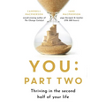 You: Part Two: Thriving in the Second Half of Your Life