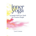 Inner Yoga: 25 Simple Self-Care Tools for Creative People