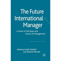 The Future International Manager: A Vision of the Roles and Duties of Management