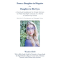 From a Daughter in Disguise to a Daughter in His Eyes: A Spiritual Guidebook for Young Single Women to Make the Right Choices in a World of Deceiving