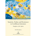 Santería, Vodou and Resistance in Caribbean Literature: Daughters of the Spirits