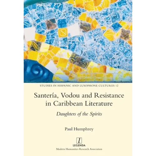 Santería, Vodou and Resistance in Caribbean Literature: Daughters of the Spirits