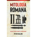 Mitología Romana: Una guía de la historia, los dioses y la mitología romanos