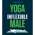 Yoga for the Inflexible Male: A How-To Guide
