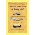 The Good Girl's Guide to Getting Lost: A Memoir of Three Continents, Two Friends, and One Unexpected Adventure