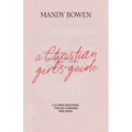 A Christian Girl's Guide: Through Surviving Teen Years