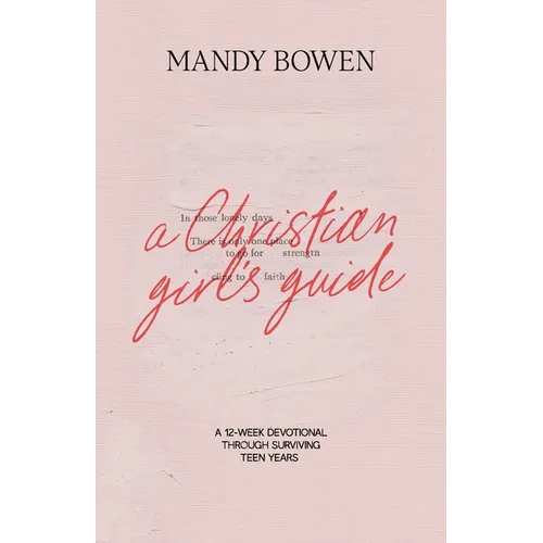 A Christian Girl's Guide: Through Surviving Teen Years