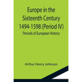 Europe in the Sixteenth Century 1494-1598 (Period IV); Periods of European History
