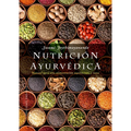 Nutricion Ayurvedica: Manual Para Una Alimentacion Equilibraday Sana