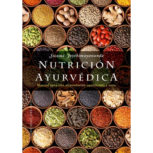 Nutricion Ayurvedica: Manual Para Una Alimentacion Equilibraday Sana