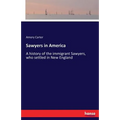 Sawyers in America: A history of the immigrant Sawyers, who settled in New England