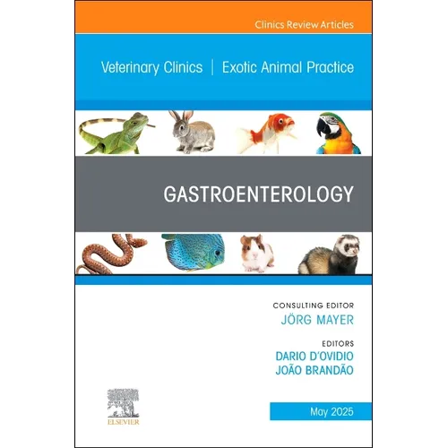 Gastroenterology, an Issue of Veterinary Clinics of North America: Exotic Animal Practice: Volume 28-2