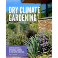 Dry Climate Gardening: Growing Beautiful, Sustainable Gardens in Low-Water Conditions