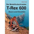 Der Modellhubschrauber T-Rex 600: Bauen und Einstellen