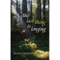 The Last Thing Is Longing