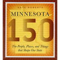 Minnesota 150: The People, Places, and Things That Shape Our State