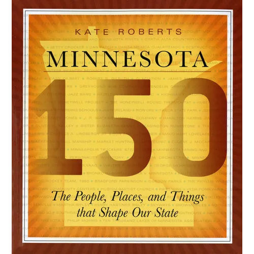 Minnesota 150: The People, Places, and Things That Shape Our State