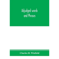 Adjudged words and phrases: being a collection of adjudicated definitions of terms used in the law, with references to authorities