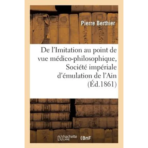 de l'Imitation Au Point de Vue Médico-Philosophique, Lu À La Société Impériale d'Émulation de l'Ain
