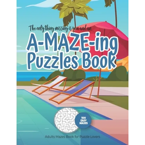 The only thing missing is you and an A-MAZE-ING Puzzles Book - Adults Mazes Book for Puzzle Lovers - 100 easy Mazes: Perfect book for your next vacati