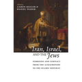 Iran, Israel, and the Jews: Symbiosis and Conflict from the Achaemenids to the Islamic Republic