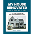 My House Renovated One Room At a Time: A Six-Week Bible Study What It Means to be Remodeled in Christ