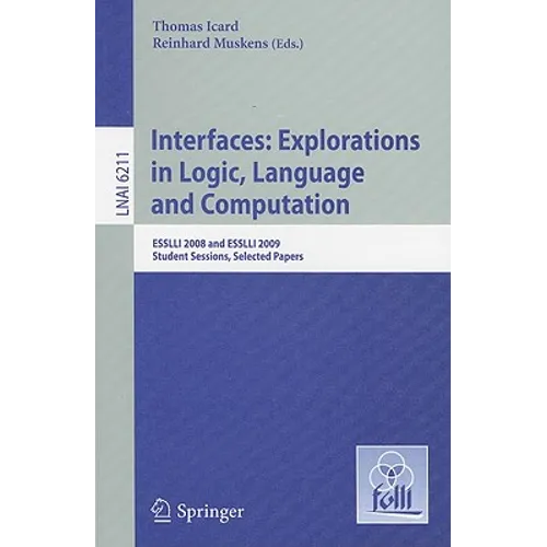 Interfaces: Explorations in Logic, Language and Computation: ESSLLI 2008 and ESSLLI 2009 Student Sessions, Selected Papers